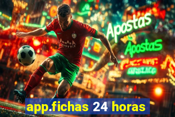 app.fichas 24 horas